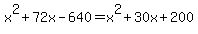 x%5E2%2B72x-640+=+x%5E2%2B30x%2B200
