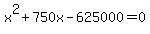 x%5E2%2B750x-625000=0