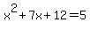 x%5E2%2B7x%2B+12+=+5