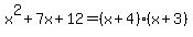 x%5E2%2B7x%2B12=%28x%2B4%29%28x%2B3%29