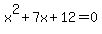 x%5E2%2B7x%2B12=0