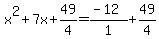 x%5E2%2B7x%2B49%2F4=%28-12%29%2F1%2B+49%2F4