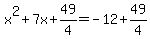 x%5E2%2B7x%2B49%2F4=-12%2B+49%2F4