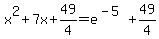 x%5E2%2B7x%2B49%2F4=e%5E%28-5%29%2B49%2F4