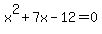 x%5E2%2B7x-12+=+0