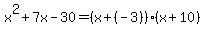 x%5E2%2B7x-30=%28x%2B%28-3%29%29%28x%2B10%29