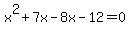 x%5E2%2B7x-8x-12=0