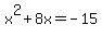 x%5E2%2B8+x=-15