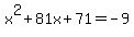 x%5E2%2B81x%2B71+=+-9+