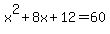 x%5E2%2B8x%2B12=60