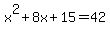 x%5E2%2B8x%2B15=42