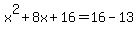 x%5E2%2B8x%2B16+=+16-13