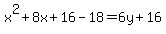 x%5E2%2B8x%2B16-18=6y%2B16