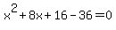 x%5E2%2B8x%2B16-36=0
