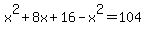 x%5E2%2B8x%2B16-x%5E2=104