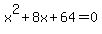 x%5E2%2B8x%2B64+=+0