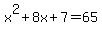 x%5E2%2B8x%2B7+=65