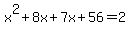 x%5E2%2B8x%2B7x%2B56=2