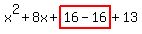 x%5E2%2B8x%2Bhighlight%2816-16%29%2B13