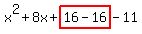 x%5E2%2B8x%2Bhighlight%2816-16%29-11