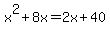 x%5E2%2B8x=2x%2B40