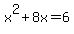 x%5E2%2B8x=6