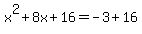 x%5E2%2B8x+%2B+16=-3+%2B+16