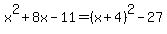x%5E2%2B8x-11=%28x%2B4%29%5E2-27