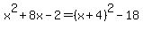 x%5E2%2B8x-2=%28x%2B4%29%5E2-18