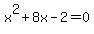 x%5E2%2B8x-2=0