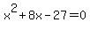 x%5E2%2B8x-27=0
