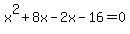 x%5E2%2B8x-2x-16=0