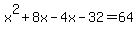 x%5E2%2B8x-4x-32=64