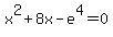 x%5E2%2B8x-e%5E4=0