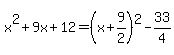 x%5E2%2B9x%2B12=%28x%2B9%2F2%29%5E2-33%2F4