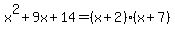 x%5E2%2B9x%2B14=%28x%2B2%29%28x%2B7%29