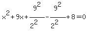 x%5E2%2B9x%2B9%5E2%2F%282%5E2%29-9%5E2%2F%282%5E2%29%2B8=0