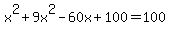 x%5E2%2B9x%5E2-60x%2B100=100