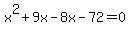 x%5E2%2B9x-8x-72=0