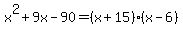 x%5E2%2B9x-90=%28x%2B15%29%28x-6%29