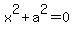 x%5E2%2Ba%5E2=0