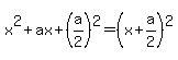 x%5E2%2Bax%2B%28a%2F2%29%5E2=%28x%2Ba%2F2%29%5E2