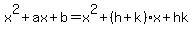 x%5E2%2Bax%2Bb=x%5E2%2B%28h%2Bk%29x%2Bhk