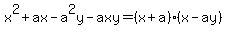 x%5E2%2Bax-a%5E2y-axy=%28x%2Ba%29%28x-ay%29