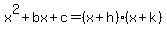 x%5E2%2Bbx%2Bc=%28x%2Bh%29%28x%2Bk%29
