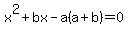 x%5E2%2Bbx-a%28a%2Bb%29=0