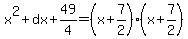 x%5E2%2Bdx%2B49%2F4=%28x%2B7%2F2%29%28x%2B7%2F2%29