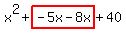 x%5E2%2Bhighlight%28-5x-8x%29%2B40