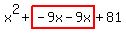 x%5E2%2Bhighlight%28-9x-9x%29%2B81