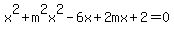 x%5E2%2Bm%5E2x%5E2-6x%2B2mx%2B2=0